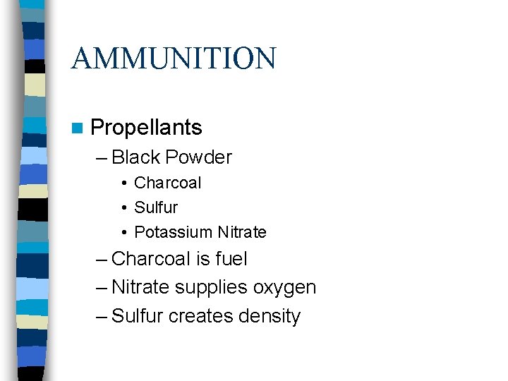 AMMUNITION n Propellants – Black Powder • Charcoal • Sulfur • Potassium Nitrate –
