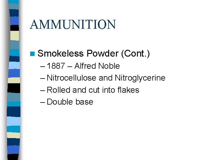 AMMUNITION n Smokeless Powder (Cont. ) – 1887 – Alfred Noble – Nitrocellulose and