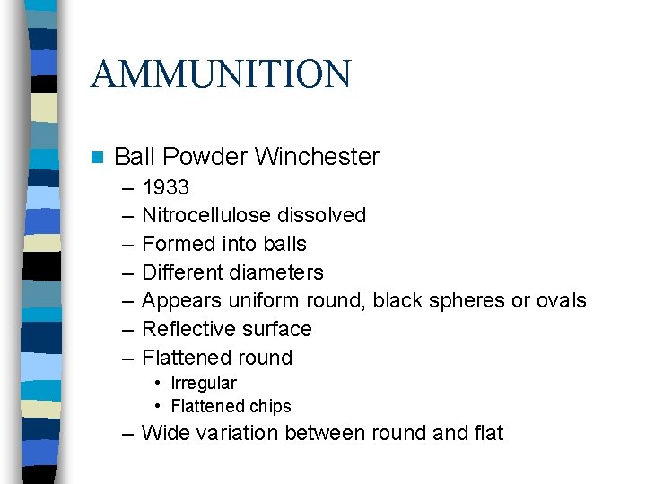 AMMUNITION n Ball Powder Winchester – – – – 1933 Nitrocellulose dissolved Formed into