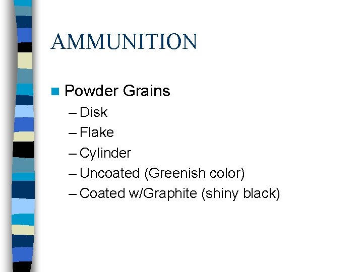 AMMUNITION n Powder Grains – Disk – Flake – Cylinder – Uncoated (Greenish color)