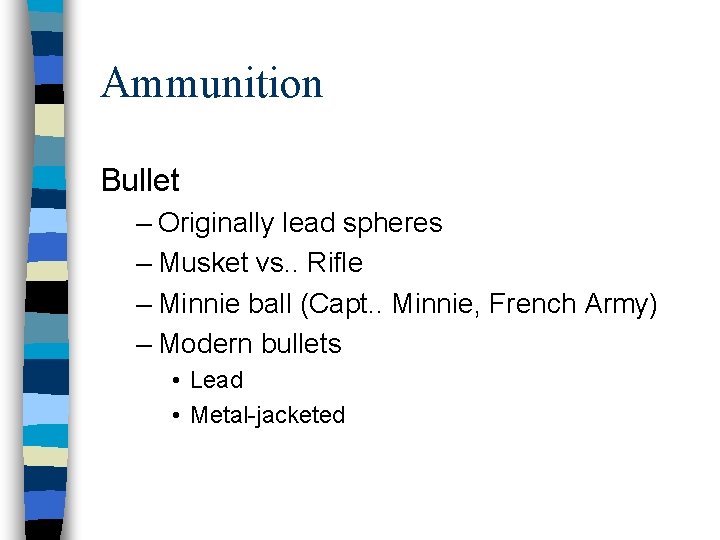 Ammunition Bullet – Originally lead spheres – Musket vs. . Rifle – Minnie ball