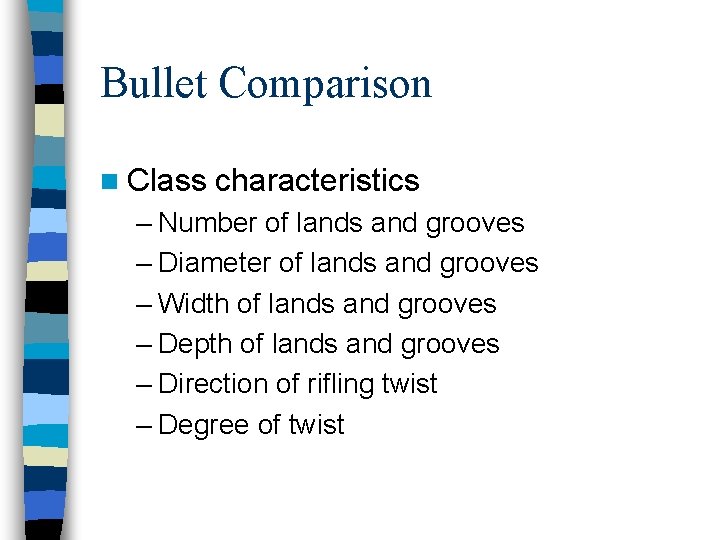 Bullet Comparison n Class characteristics – Number of lands and grooves – Diameter of