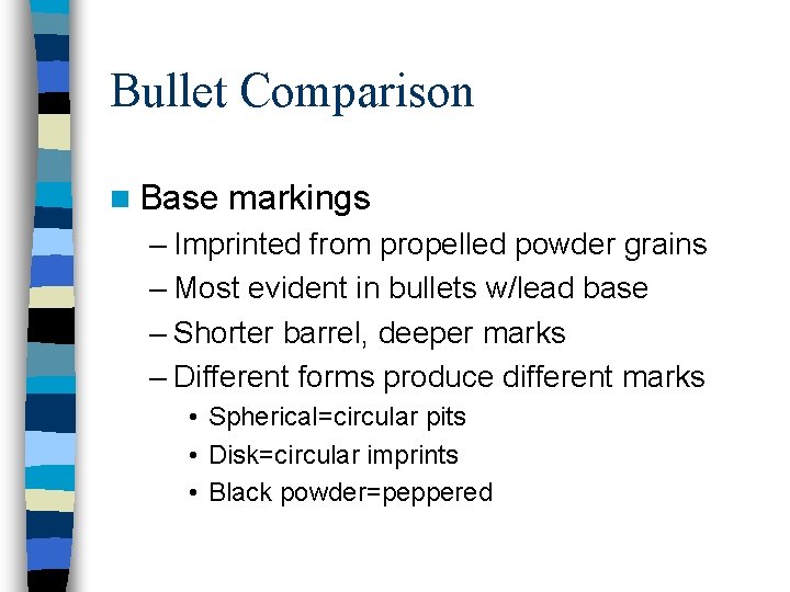 Bullet Comparison n Base markings – Imprinted from propelled powder grains – Most evident