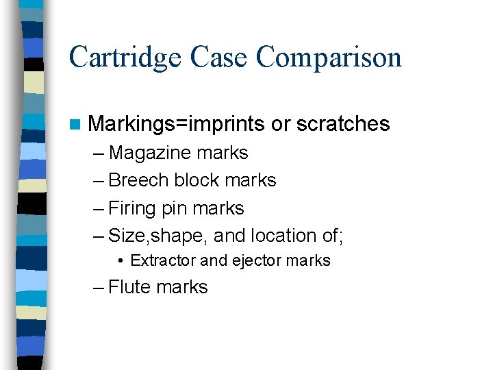 Cartridge Case Comparison n Markings=imprints or scratches – Magazine marks – Breech block marks
