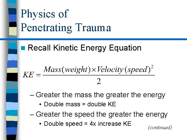 Physics of Penetrating Trauma n Recall Kinetic Energy Equation – Greater the mass the