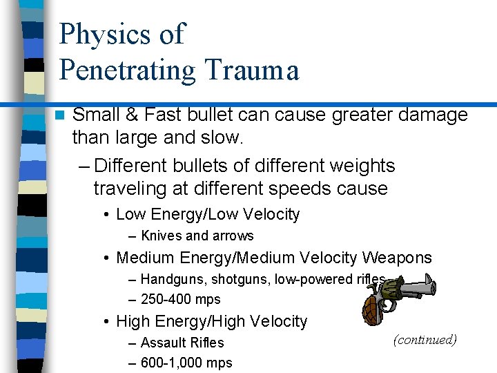 Physics of Penetrating Trauma n Small & Fast bullet can cause greater damage than