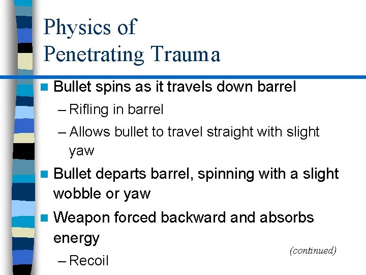Physics of Penetrating Trauma n Bullet spins as it travels down barrel – Rifling
