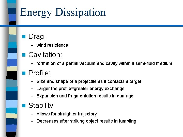 Energy Dissipation n Drag: – wind resistance n Cavitation: – formation of a partial