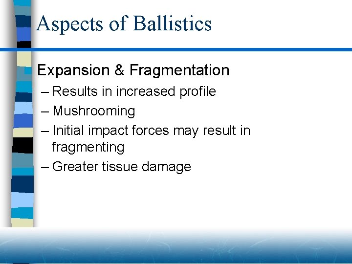 Aspects of Ballistics n Expansion & Fragmentation – Results in increased profile – Mushrooming