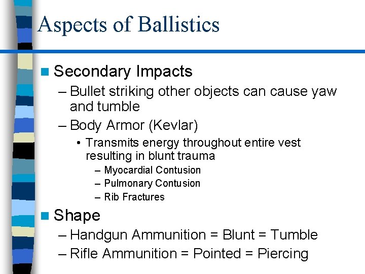 Aspects of Ballistics n Secondary Impacts – Bullet striking other objects can cause yaw