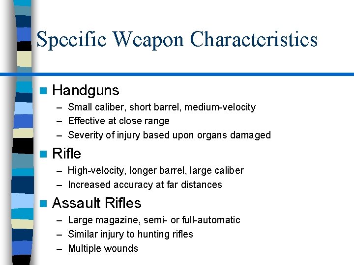 Specific Weapon Characteristics n Handguns – Small caliber, short barrel, medium-velocity – Effective at