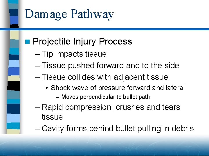Damage Pathway n Projectile Injury Process – Tip impacts tissue – Tissue pushed forward