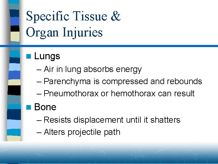 Specific Tissue & Organ Injuries n Lungs – Air in lung absorbs energy –