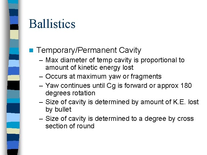 Ballistics n Temporary/Permanent Cavity – Max diameter of temp cavity is proportional to amount