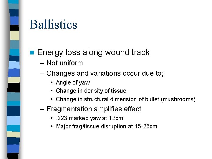 Ballistics n Energy loss along wound track – Not uniform – Changes and variations
