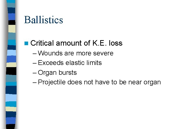 Ballistics n Critical amount of K. E. loss – Wounds are more severe –