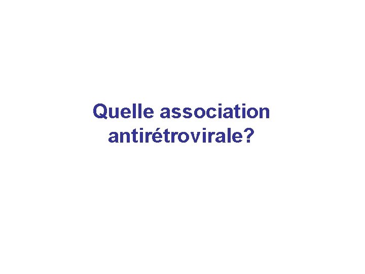 Quelle association antirétrovirale? 