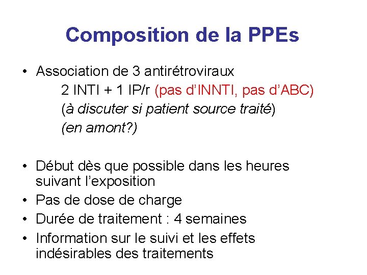 Composition de la PPEs • Association de 3 antirétroviraux 2 INTI + 1 IP/r