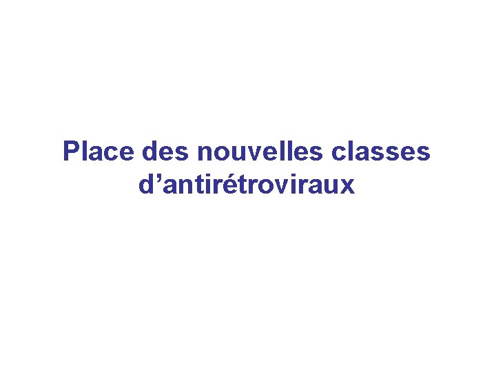 Place des nouvelles classes d’antirétroviraux 
