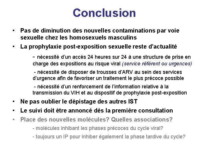 Conclusion • Pas de diminution des nouvelles contaminations par voie sexuelle chez les homosexuels