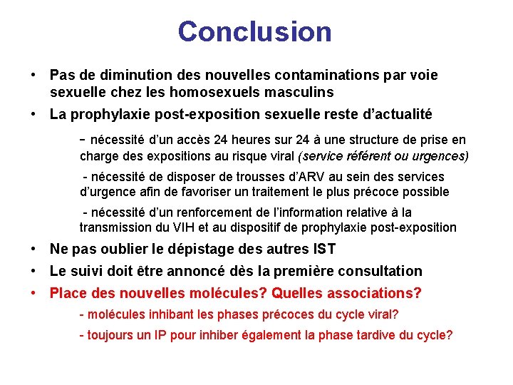 Conclusion • Pas de diminution des nouvelles contaminations par voie sexuelle chez les homosexuels