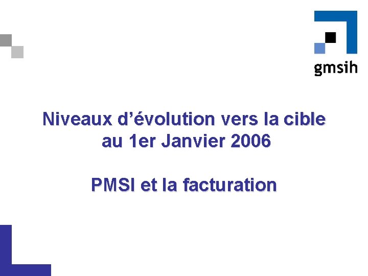 Niveaux d’évolution vers la cible au 1 er Janvier 2006 PMSI et la facturation