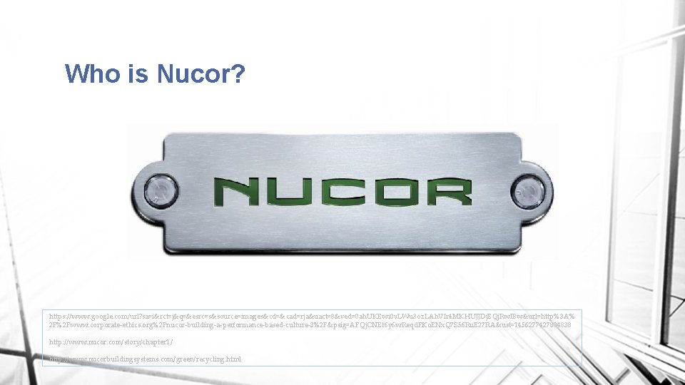 Who is Nucor? https: //www. google. com/url? sa=i&rct=j&q=&esrc=s&source=images&cd=&cad=rja&uact=8&ved=0 ah. UKEwi 0 v. LWu 3