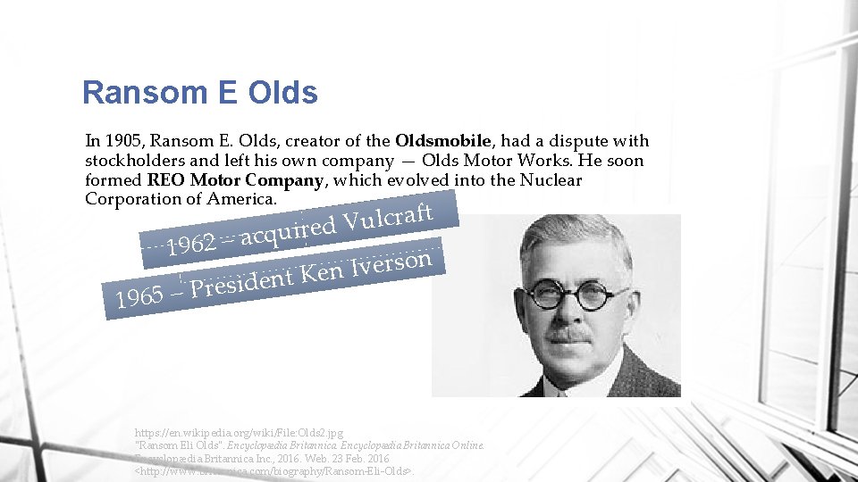 Ransom E Olds In 1905, Ransom E. Olds, creator of the Oldsmobile, had a