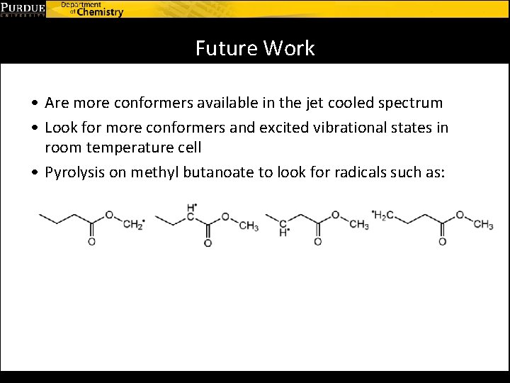 Future Work • Are more conformers available in the jet cooled spectrum • Look