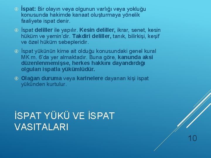  İspat: Bir olayın veya olgunun varlığı veya yokluğu konusunda hakimde kanaat oluşturmaya yönelik