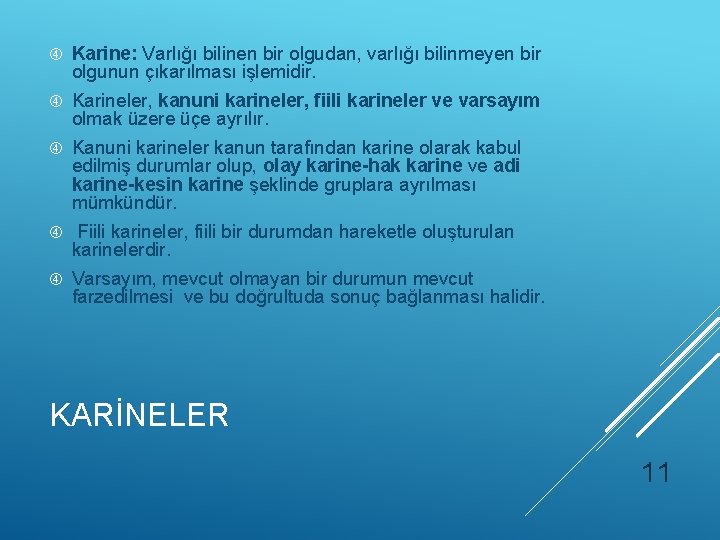  Karine: Varlığı bilinen bir olgudan, varlığı bilinmeyen bir olgunun çıkarılması işlemidir. Karineler, kanuni