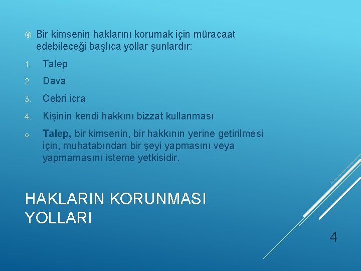  Bir kimsenin haklarını korumak için müracaat edebileceği başlıca yollar şunlardır: 1. Talep 2.