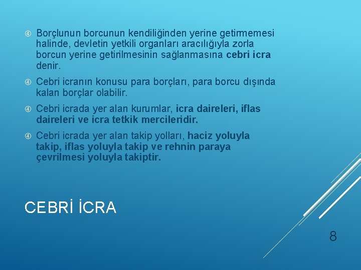  Borçlunun borcunun kendiliğinden yerine getirmemesi halinde, devletin yetkili organları aracılığıyla zorla borcun yerine