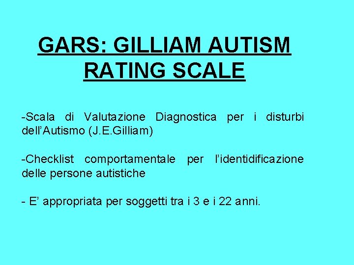 GARS: GILLIAM AUTISM RATING SCALE -Scala di Valutazione Diagnostica per i disturbi dell’Autismo (J.