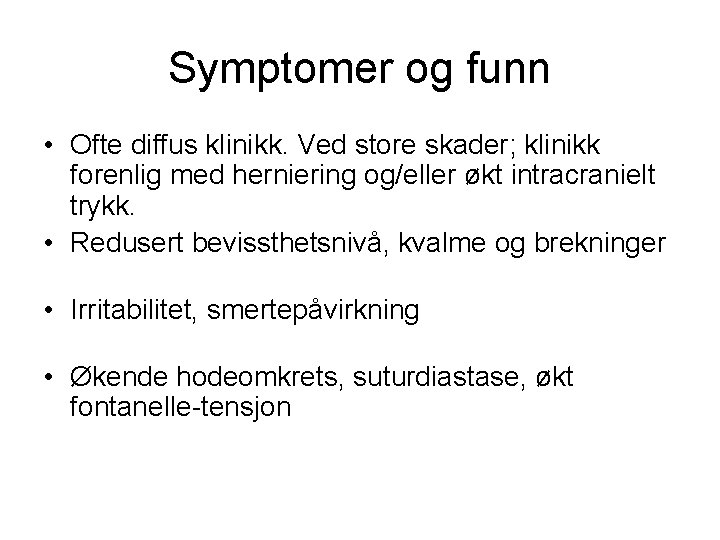 Symptomer og funn • Ofte diffus klinikk. Ved store skader; klinikk forenlig med herniering
