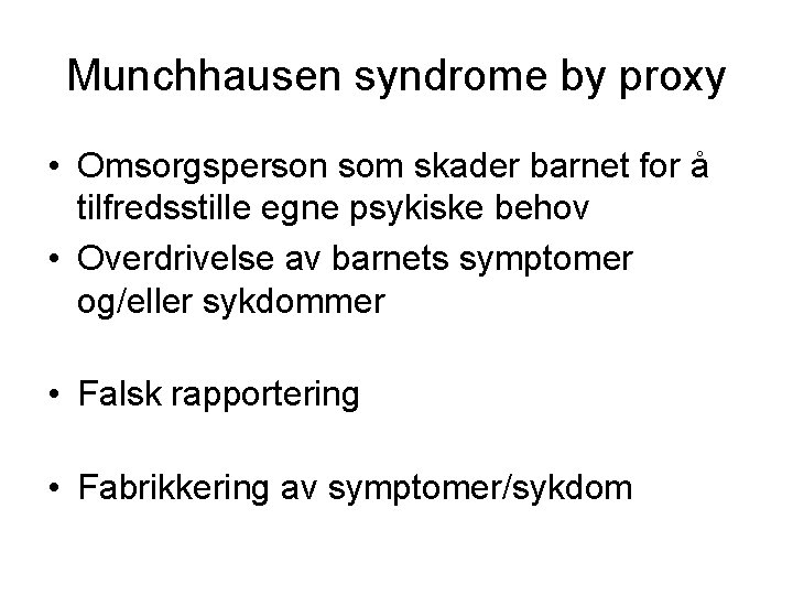 Munchhausen syndrome by proxy • Omsorgsperson som skader barnet for å tilfredsstille egne psykiske