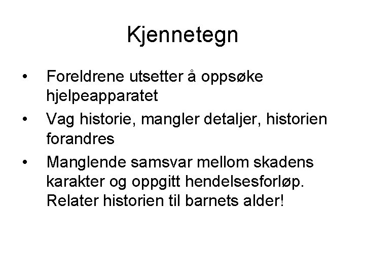 Kjennetegn • • • Foreldrene utsetter å oppsøke hjelpeapparatet Vag historie, mangler detaljer, historien