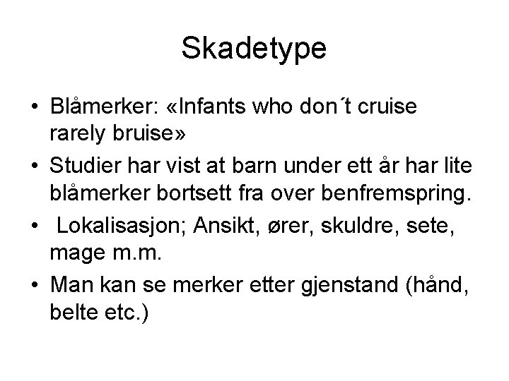 Skadetype • Blåmerker: «Infants who don´t cruise rarely bruise» • Studier har vist at