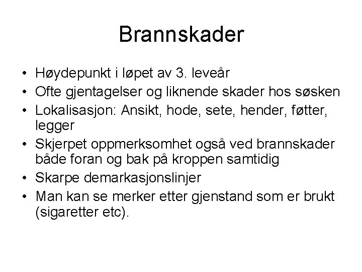 Brannskader • Høydepunkt i løpet av 3. leveår • Ofte gjentagelser og liknende skader