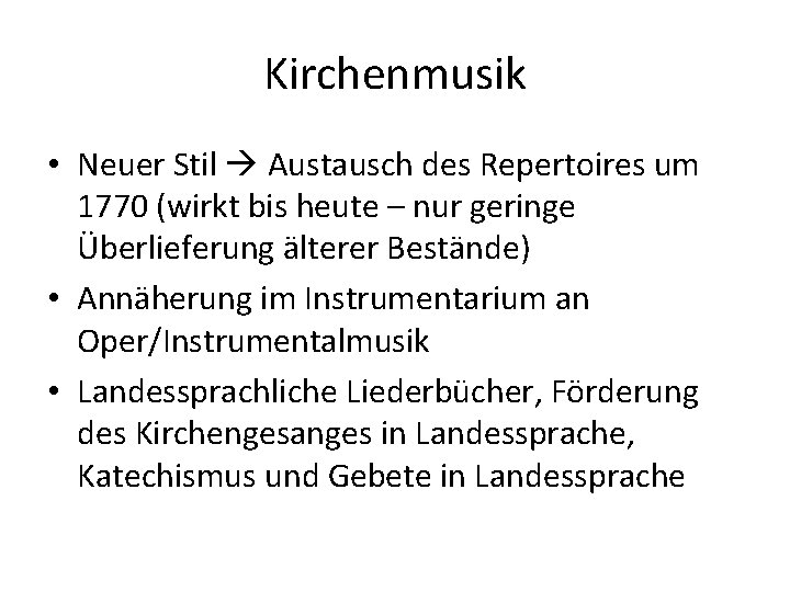 Kirchenmusik • Neuer Stil Austausch des Repertoires um 1770 (wirkt bis heute – nur