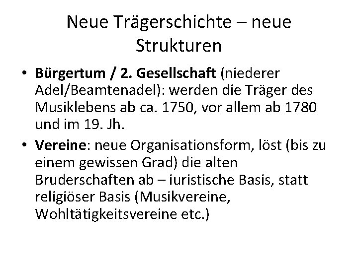 Neue Trägerschichte – neue Strukturen • Bürgertum / 2. Gesellschaft (niederer Adel/Beamtenadel): werden die