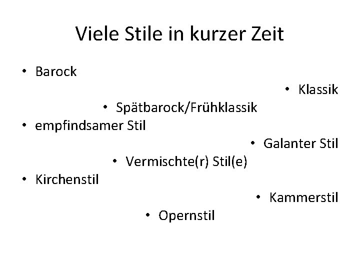 Viele Stile in kurzer Zeit • Barock • Klassik • Spätbarock/Frühklassik • empfindsamer Stil