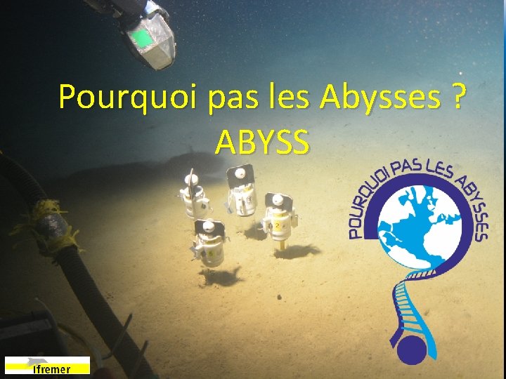 Pourquoi pas les Abysses ? ABYSS 