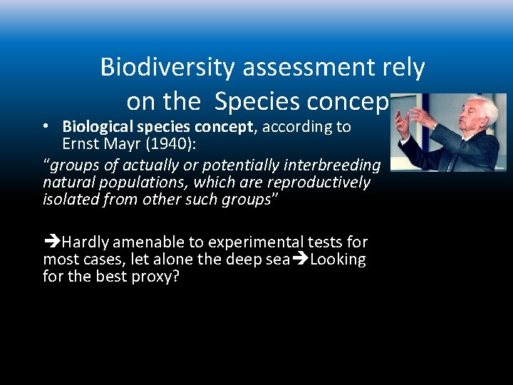 Biodiversity assessment rely on the Species concept • Biological species concept, according to Ernst