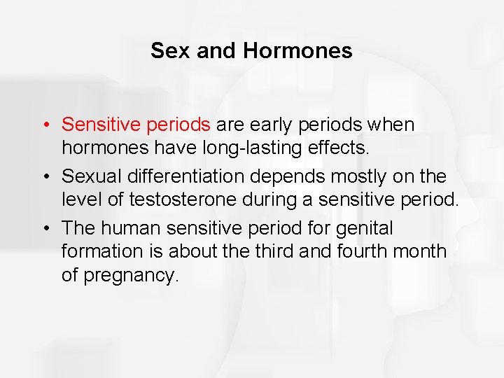 Sex and Hormones • Sensitive periods are early periods when hormones have long-lasting effects.