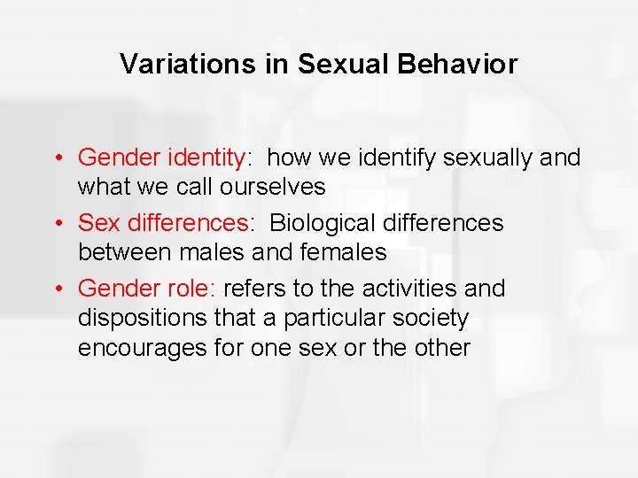 Variations in Sexual Behavior • Gender identity: how we identify sexually and what we