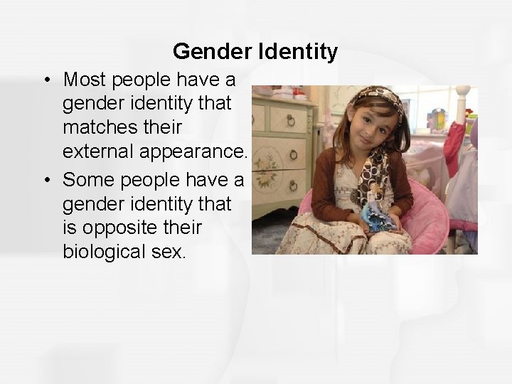 Gender Identity • Most people have a gender identity that matches their external appearance.