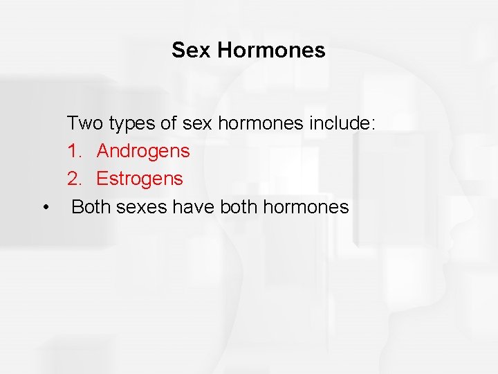 Sex Hormones Two types of sex hormones include: 1. Androgens 2. Estrogens • Both