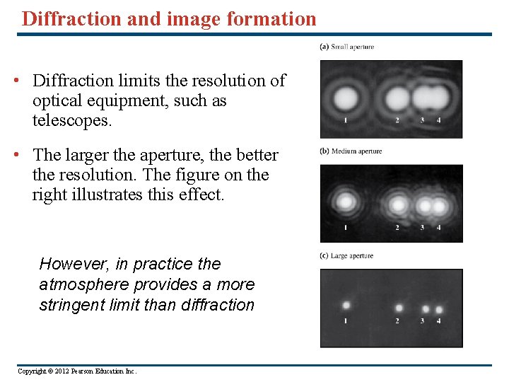 Diffraction and image formation • Diffraction limits the resolution of optical equipment, such as
