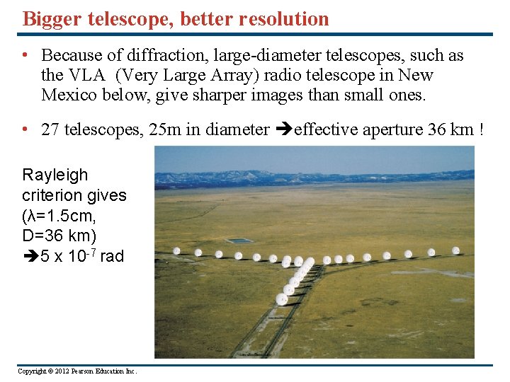 Bigger telescope, better resolution • Because of diffraction, large-diameter telescopes, such as the VLA